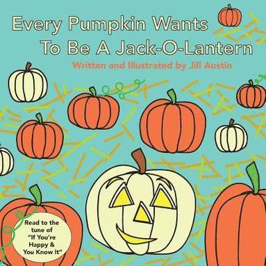 bokomslag Every Pumpkin Wants to Be a Jack-O-Lantern: A Rhyming Halloween Story for Children