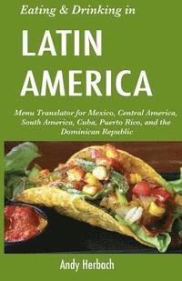 bokomslag Eating & Drinking in Latin America: Menu Translator for Mexico, Central America, South America, Cuba, Puerto Rico, and the Dominican Republic