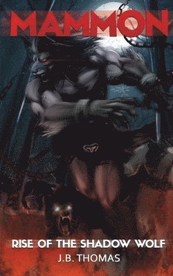 J. B. Thomas - Mammon: Rise of the Shadow Wolf, Häftad