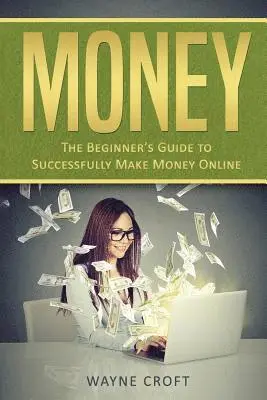 Wayne Croft - Money: The Beginner's Guide to Successfully Make Money Online, Häftad. Tillgänglighet: Lägg i varukorg