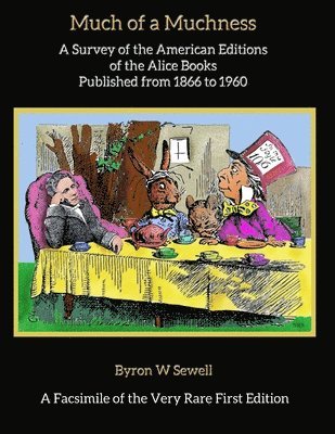 Nathan R. Sewell - Much of a Muchness: A Survey of the American editions of the Alice Books Published from 1866 to 1960, Häftad