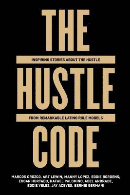 bokomslag The Hustle Code: Inspiring Stories About The Hustle From Awesome Latino Role Models