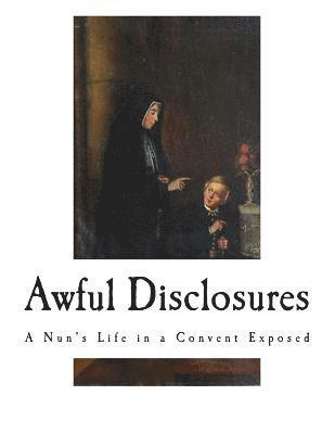 Maria Monk - Awful Disclosures: A Nun's Life in a Convent Exposed, Häftad. Tillgänglighet: Lägg i varukorg