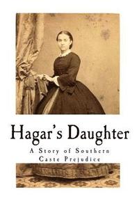 bokomslag Hagar's Daughter: A Story of Southern Caste Prejudice