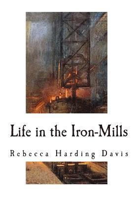 bokomslag Life in the Iron-Mills: A Short Story