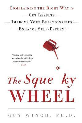 bokomslag The Squeaky Wheel: Complaining the Right Way to Get Results, Improve Your Relationships, and Enhance Self-Esteem