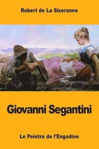 bokomslag Giovanni Segantini: Le Peintre de l'Engadine