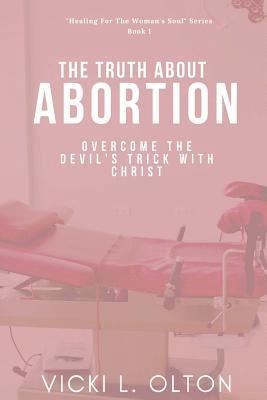 Vicki L Olton, Vicki L. Olton - Truth About Abortion, Häftad