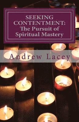 Andrew Lacey - Seeking Contentment: The Pursuit of Spiritual Mastery, Häftad