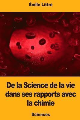 De la Science de la vie dans ses rapports avec la chimie 1