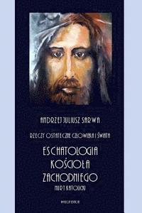 bokomslag Rzeczy Ostateczne Czlowieka I Swiata: Eschatologia Kosciola Zachodniego - Nurt Katolicki