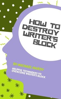 bokomslag How To Destroy Writer's Block