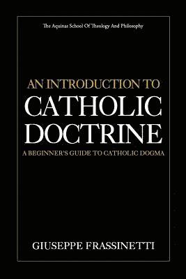 An Introduction to Catholic Doctrine: A Beginner's Guide to Catholic Dogma 1