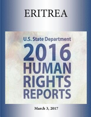 U. S. State Department, Penny Hill Press - ERITREA 2016 HUMAN RIGHTS Report, Häftad