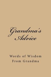 bokomslag Grandma's Advice: Words of Wisdom From Grandma