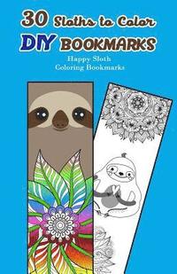 bokomslag 30 Sloths to Color DIY Bookmarks: Happy Sloth Coloring Bookmarks