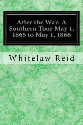 After the War: A Southern Tour May 1, 1865 to May 1, 1866 1