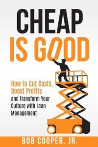 bokomslag Cheap Is Good: How to Cut Costs, Boost Profits and Transform Your Culture With Lean Management