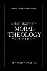 bokomslag A Handbook of Moral Theology Vol. I, II, & III
