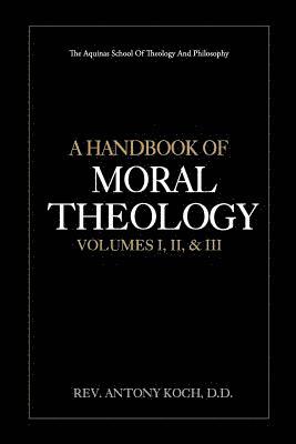 A Handbook of Moral Theology Vol. I, II, & III 1