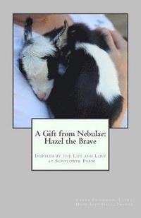 bokomslag A Gift from the Nebulae: Hazel the Brave: Inspired by the Life and Love at Sunflower Farm