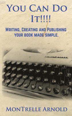 Montrelle Arnold - You Can Do It!!!: Writing, Publishing and Advertising your book made simple., Häftad. Tillgänglighet: Lägg i varukorg