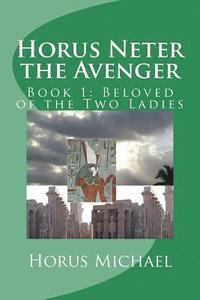 bokomslag Horus Neter the Avenger: Book 1: Beloved of the Two Ladies