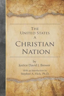 bokomslag The United States a Christian Nation: Supreme Court Justice on the Blessing of Christianity to America