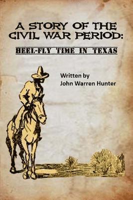 bokomslag A Story of the Civil War Period: Heel-Fly Time in Texas