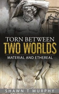 bokomslag Torn Between Two Worlds: Material and Ethereal