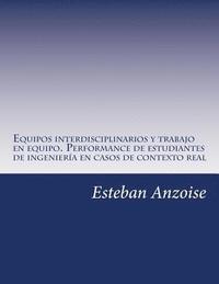 bokomslag Equipos interdisciplinarios y trabajo en equipo. Performance de estudiantes de ingeniería en casos de contexto real