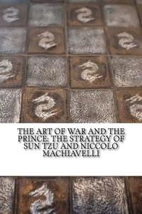 bokomslag The Art of War and The Prince: The Strategy of Sun Tzu and Niccolo Machiavelli