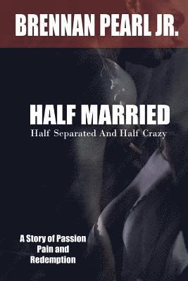 Half Married, Half Separated and Half Crazy 1