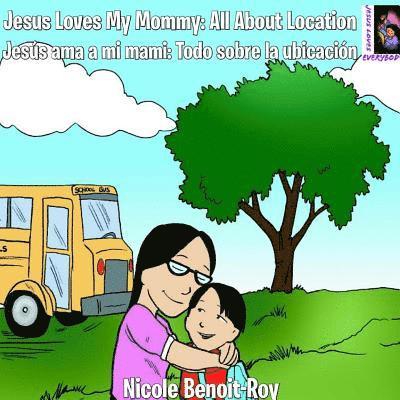 Jesus Loves My Mommy: All About Location / Jesús ama a mi mami: Todo sobre la ubicación 1