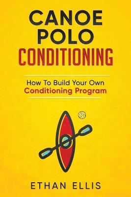 bokomslag Canoe Polo Conditioning: How To Build Your Own Conditioning Program