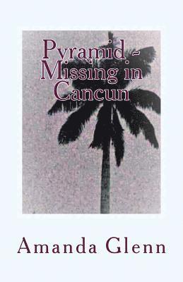 Amanda Glenn - Pyramid - Missing in Cancun, Häftad
