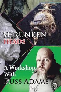 bokomslag Shrunken Heads: A Workshop with Russ Adams