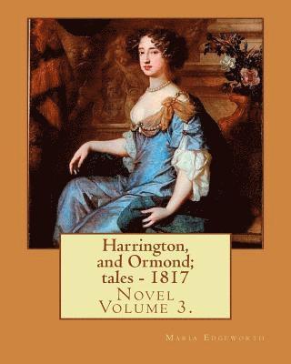 Harrington, and Ormond; tales - 1817 (novel). By: Maria Edgeworth (Original Classics) VOLUME 3.: The novel is an autobiography of a 'recovering anti-S 1