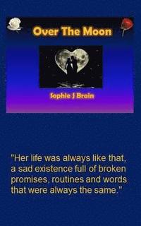 bokomslag Over The Moon: "Her life was always like that, a sad existence full of broken promises, routines and words that were always the same.