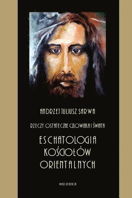 bokomslag Rzeczy Ostateczne Czlowieka I Swiata: Eschatologia Kosciolow Orientalnych