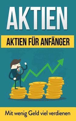 bokomslag Aktien: Aktien für Anfänger: Mit wenig Geld viel verdienen