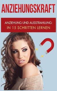 bokomslag Anziehungskraft: Anziehung und Ausstrahlung: In 15 Schritten lernen