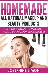 bokomslag Homemade All-Natural Makeup and Beauty Products ***Color Edition***: DIY Easy, Organic Makeup, Face & Body Cosmetics Recipes