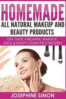 bokomslag Homemade All-Natural Makeup and Beauty Products ***Color Edition***: DIY Easy, Organic Makeup, Face & Body Cosmetics Recipes