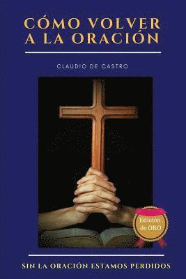 bokomslag Cómo volver a la ORACIÓN - Edición de ORO: Sin la ORACIÓN estamos perdidos