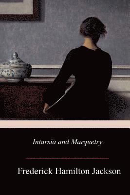 F. Hamilton Jackson - Intarsia and Marquetry, Häftad