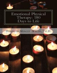 bokomslag Emotional Physical Therapy: 180 Days to Life: Changing Your Mind to Change Your Life