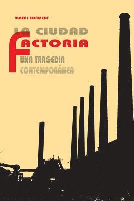 bokomslag La ciudad factoría: Una tragedia contemporánea