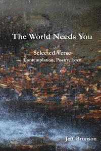 bokomslag The World Needs You: Selected Verse; Contemplation, Poetry, Love