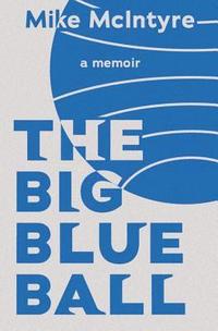 bokomslag The Big Blue Ball: A Memoir